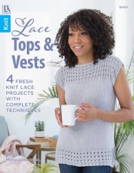 Lace Tops and Vests : 4 Fresh Knit Lace Projects with Complete Techniques