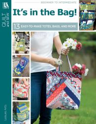 It's in the Bag! : 13 Easy-To-Make Totes, Bags, and More