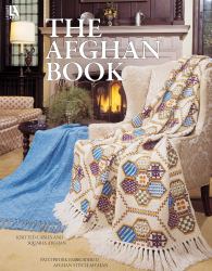 The Afghan Book : Knitted Cables and Squares Afghan; Patchwork Embroidered Afghan Stitch Afghan