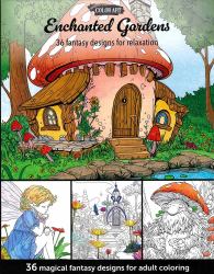 Enchanted Gardens--36 Magical Fantasy Designs for Adult Coloring : Designs for Relaxation