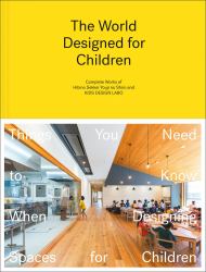 The World Designed for Children : Complete Works of Hibino Sekkei Youji No Shiro and KIDS DESIGN LABO