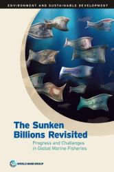 Environment and Sustaible Developement: The Sunken Billions Revisited : Progress and Challenges in Global Marine Fisheries