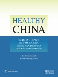 Healthy China : Deepening Health Reform in China: Building High-Quality and Value-Based Service Delivery
