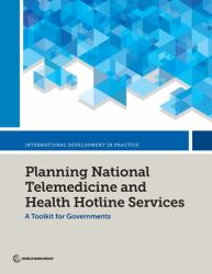 Planning National Telemedicine and Health Hotline Services : A Toolkit for Governments