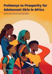 Pathways to Prosperity for Adolescent Girls in Africa : Empowering Adolescent Girls in Africa