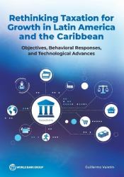 Rethinking Taxation for Growth in Latin America - Objectives, Behavioral Responses, and Technological Advances