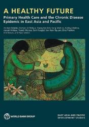 A Healthy Future : Primary Health Care and the Chronic Disease Epidemic in East Asia and Pacific