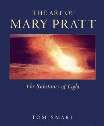 The Art of Mary Pratt : The Substance of Light