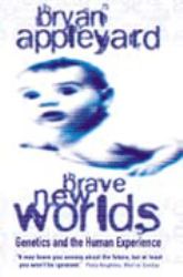 Brave New Worlds : Genetics and the Human Experience