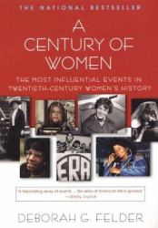 A Century of Women : The Most Influential Events in Twentieth-Century Women's History