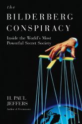 The Bilderberg Conspiracy : Inside the World's Most Powerful Secret Society