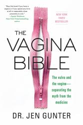 The Vagina Bible : The Vulva and the Vagina: Separating the Myth from the Medicine