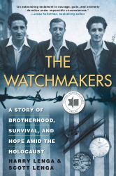 The Watchmakers : A Story of Brotherhood, Survival, and Hope amid the Holocaust