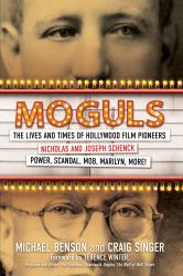 Moguls : The Lives and Times of Hollywood Film Pioneers Nicholas and Joseph Schenck