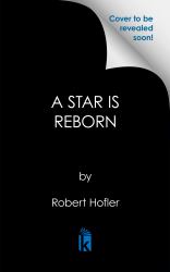 A Star Is Reborn : The Most Filmed Hollywood Story of Love Found and Lost