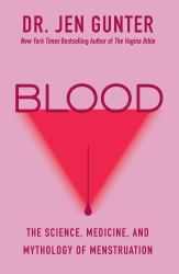 Blood : The Science, Medicine, and Mythology of Menstruation
