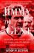 Jimmy the Gent : The Life and Heists of Criminal Mastermind Jimmy Burke