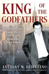 King of the Godfathers : Joseph Massino and the Fall of the Bonanno Crime Family