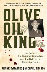 Olive Oil King : Joe Profaci, the Original Godfather, and the Birth of the Colombo Family