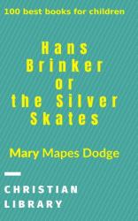 Hans Brinker, or the Silver Skates