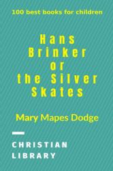 Hans Brinker, or the Silver Skates