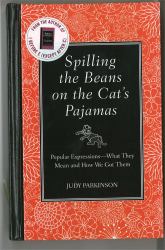 Spilling the Beans on the Cat's Pajamas : Popular Expressions -- What They Mean and How We Got Them