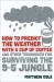 How to Predict the Weather with a Cup of Coffee : And Other Techniques for Surviving the 9-to-5 Jungle