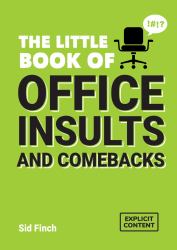The Little Book of Office Insults and Comebacks : Quips and Retorts to Help You Survive the Office