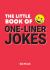 The Little Book of One-Liner Jokes : The Ultimate Collection of Cheesy Puns, Witty Quips and Hilarious One-Liners