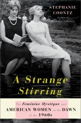 A Strange Stirring : The Feminine Mystique and American Women at the Dawn of the 1960s