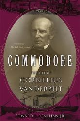 Commodore : The Life of Cornelius Vanderbilt