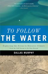To Follow the Water : Exploring the Ocean to Discover Climate