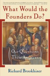 What Would the Founders Do? : Our Questions, Their Answers