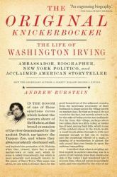 The Original Knickerbocker : The Life of Washington Irving