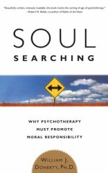 Soul Searching : Why Psychotherapy Must Promote Moral Responsibility