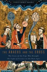 The Abacus and the Cross : The Story of the Pope Who Brought the Light of Science to the Dark Ages