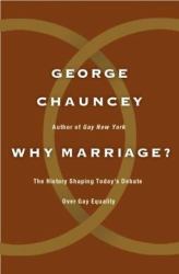 Why Marriage? : The History Shaping Today's Debate over Gay Equality