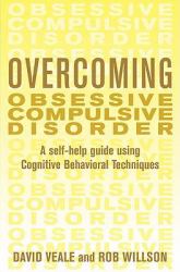 Overcoming Obsessive Compulsive Disorder : A Self-Help Guide Using Cognitive Behavioral Techniques