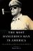 The Most Dangerous Man in America : The Making of Douglas MacArthur