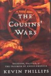 The Cousins' Wars : Religion, Politics, Civil Warfare, and the Triumph of Anglo-America