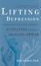 Lifting Depression : A Neuroscientist's Hands-On Approach to Activating Your Brain's Healing Power