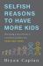 Selfish Reasons to Have More Kids : Why Being a Great Parent Is Less Work and More Fun Than You Think