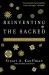 Reinventing the Sacred : A New View of Science, Reason, and Religion