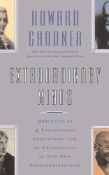 Extraordinary Minds : Portraits of 4 Exceptional Individuals and an Examination of Our Own Extraordinariness