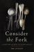 Consider the Fork : A History of How We Cook and Eat