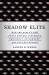 Shadow Elite : How the World's New Power Brokers Undermine Democracy, Government, and the Free Market