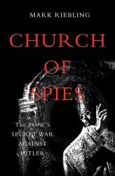 Church of Spies : The Pope's Secret War Against Hitler