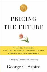 Pricing the Future : Finance, Physics, and the 300-Year Journey to the Black-Scholes Equation