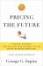Pricing the Future : Finance, Physics, and the 300-Year Journey to the Black-Scholes Equation