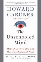 The Unschooled Mind : How Children Think and How Schools Should Teach